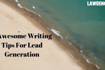 6 Awesome Writing Tips For Lead Generation