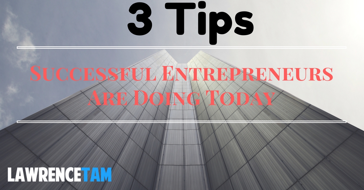 3 things successful entrepreneurs are doing