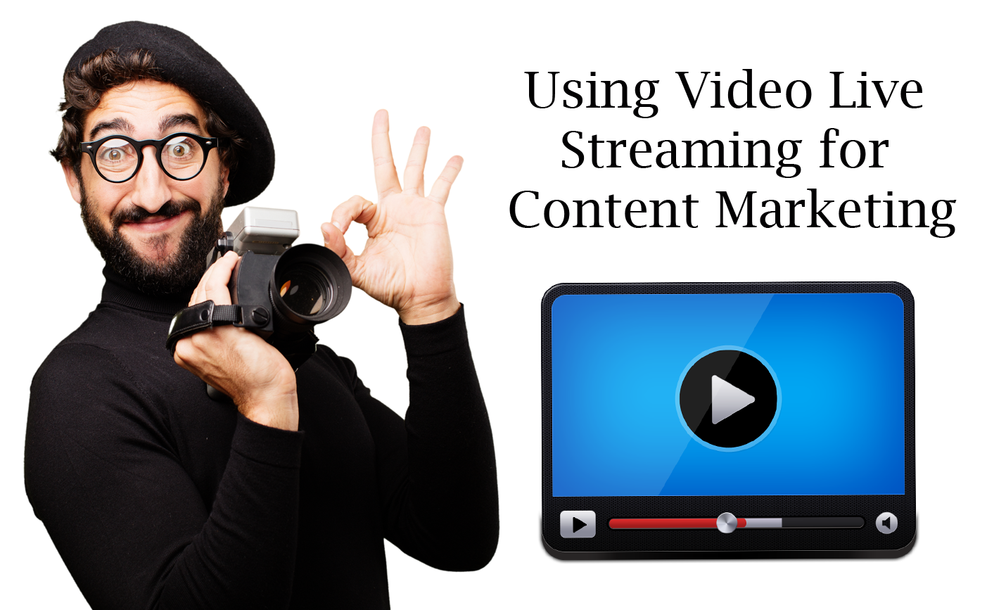 Using Video Live Streaming for Content Marketing